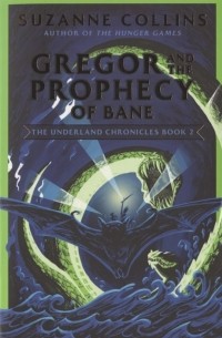 Сьюзен Коллинз - Gregor and the Prophecy of Bane