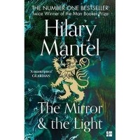Хилари Мантел - The Mirror & the Light