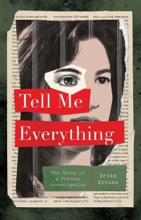 Erika Krouse - Tell Me Everything: The Story of a Private Investigation