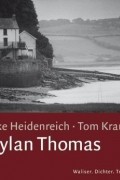 Эльке Хайденрайх - Dylan Thomas: Waliser, Dichter, Trinker