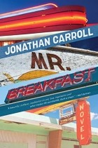 Джонатан Кэрролл - Mr. Breakfast