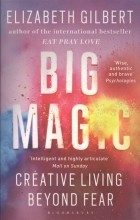 Gilbert E. - Big Magic. Creative Living Beyond Fear