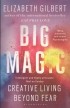 Gilbert E. - Big Magic. Creative Living Beyond Fear