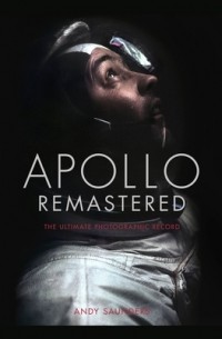 Andy Saunders - Apollo Remastered: The Ultimate Photographic Record