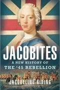 Jacqueline Riding - Jacobites: A New History of the &#039;45 Rebellion