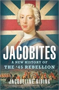Jacqueline Riding - Jacobites: A New History of the '45 Rebellion