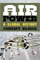 Jeremy Black - Air Power: A Global History