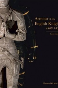 Tobias Capwell - Armour of the English Knight 1400-1450