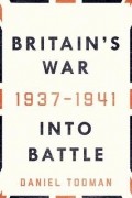 Даниэль Тодман - Britain&#039;s War: Into Battle 1937-1941