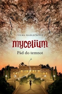 Вилма Кадлечкова - Mycelium: Pád do temnot