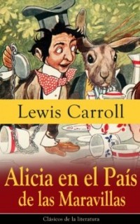 Lewis Carroll - Alicia en el País de las Maravillas