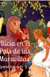 Lewis Carroll - Alicia en el País de las Maravillas