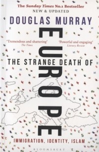 Дуглас Мюррей - The Strange Death of Europe: Immigration, Identity, Islam