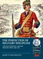 Mark. W. Shearwood - The Perfection of Military Discipline: The Plug Bayonet and the English Army 1660-1705