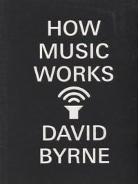 Byrne D. - How Music Works