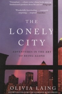 The Lonely City. Adventures in the Art of Being Alone
