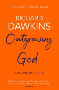 Ричард Докинз - Outgrowing God: A Beginner s Guide