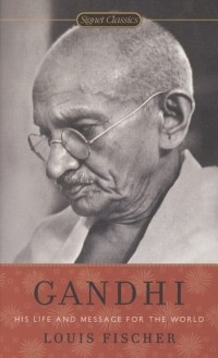 Луис Фишер - Gandhi. His Life and Message for the World