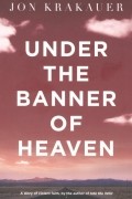 Krakauer J. - Under the Banner of Heaven: A Story of Violent Faith