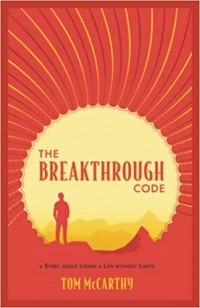 Том Маккарти - The Breakthrough Code: A Story About Living A Life Without Limits