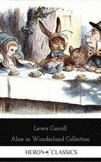 Lewis Carroll - Alice in Wonderland Collection (сборник)