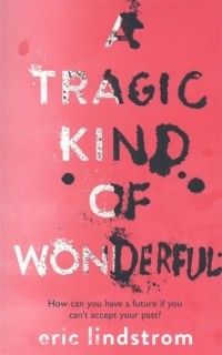 Эрик Линдстром - A Tragic Kind of Wonderful