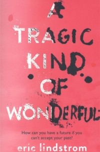 Эрик Линдстром - A Tragic Kind of Wonderful