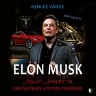 Эшли Вэнс - ELON MUSK: „Tesla“, „SpaceX“ ir fantastinės ateities paieškos