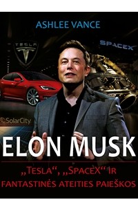 Эшли Вэнс - ELON MUSK: „Tesla“, „SpaceX“ ir fantastinės ateities paieškos