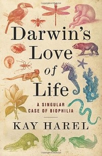 Kay Harel - Darwin's Love of Life: A Singular Case of Biophilia