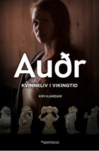 Kim Hjardar - Auðr – Kvinneliv i vikingtiden