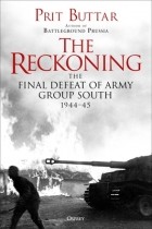 Prit Buttar - The Reckoning: The Final Defeat of Army Group South, 1944