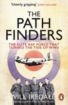 Will Iredale - The Pathfinders: The Elite RAF Force that Turned the Tide of WWII