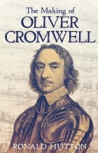 Ronald Hutton - The Making of Oliver Cromwell