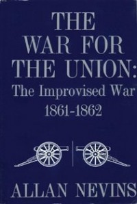 Аллан Невинс - The War for the Union: The Improvised War, 1861-62