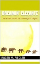 Роджер М. Фидлер - Dreamin&#039; Elefantz: ...der Elefant träumt die Savanne jeden Tag neu