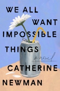 Catherine Newman - We All Want Impossible Things