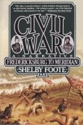 Шелби Фут - The Civil War, Vol. 2: Fredericksburg to Meridian