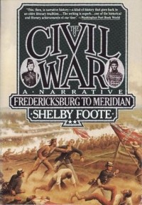 Шелби Фут - The Civil War, Vol. 2: Fredericksburg to Meridian