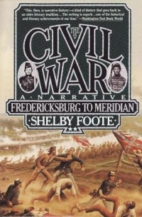 Шелби Фут - The Civil War, Vol. 2: Fredericksburg to Meridian