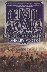 Шелби Фут - The Civil War, Vol. 3: Red River to Appomattox