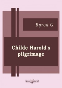 Джордж Байрон - Childe Harold's Pilgrimage