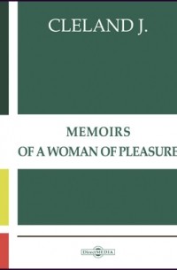Джон Клеланд - Memoirs of a Woman of Pleasure