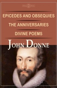 Джон Донн - Epicedes and Obsequies. The Anniversaries. Divine Poems
