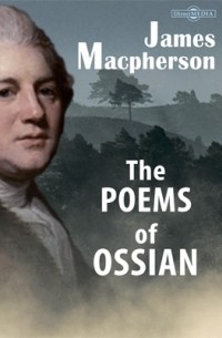 Джеймс Макферсон - The Poems of Ossian