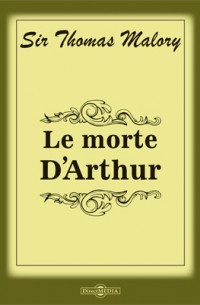Томас Мэлори - Le Morte DArthur