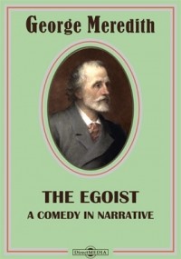 Джордж Мередит - The Egoist. A Comedy in Narrative