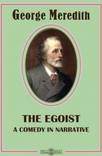 Джордж Мередит - The Egoist. A Comedy in Narrative