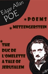 Эдгар Аллан По - Poems. Metzengerstein. The Duc De L'Omelette. A Tale of Jerusalem (сборник)