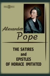 Alexander Pope - The Satires and Epistles of Horace Imitated